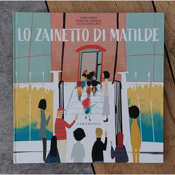 Fabio Sardo - Silvia Del Francia - Luca Cognolato: LO ZAINETTO DI MATILDE, Carthusia-silent book