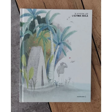 Ji Hyeon Lee: L'ULTIMA ISOLA, Orecchio Acerbo-silent book