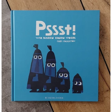 Chris Haughton: Pssst! WIR HABEN EINEN VOGEL, FISCHER Sauerländer-picture book